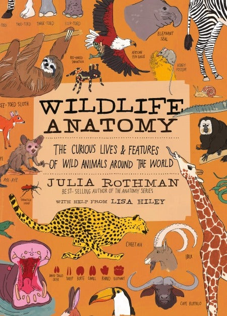 Wildlife Anatomy The Curious Lives & Features of Wild Animals around the World